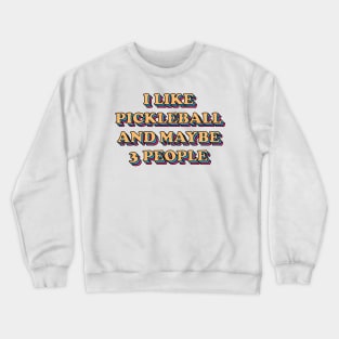 I like pickleball and maybe 3 people Crewneck Sweatshirt